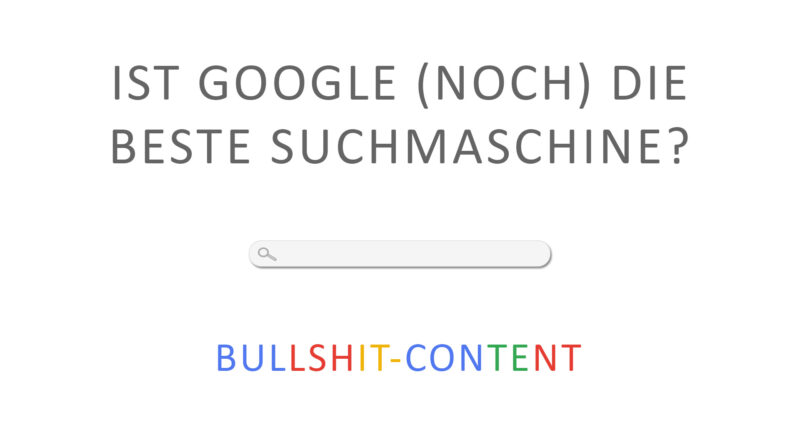 Ist Google noch die beste Suchmaschine trotz Bullshit-Content?